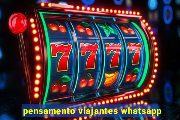 pensamento viajantes whatsapp